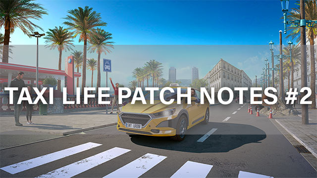 Bản cập nhật thứ 2 cho Taxi Life game tập trung vào sửa các lỗi còn tồn tại